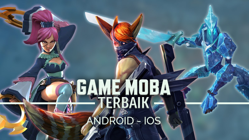 Game MOBA Android Terbaik Paling Seru dan Gratis